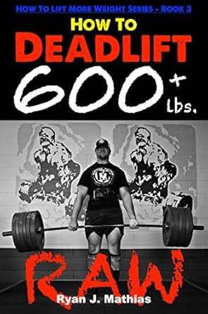 Unlock Your Strength: A Comprehensive Review of How To Deadlift 600 lbs. RAW: 12 Week Deadlift Program and Technique Guide (How To Lift More Weight Series Book 3)