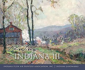 Discover the Beauty of Indiana: A Captivating Review of Painting Indiana III: Heritage of Place