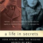 Unveiling Hidden Stories: A Life in Secrets: Vera Atkins and the Missing Agents of WWII – A Compelling Review