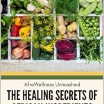 Unlock Wellness with a Must-Read Review: The Healing Secrets of African Ingredients: AfroWellness Unleashed