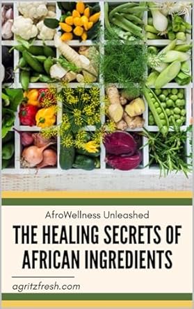 Unlock Wellness with a Must-Read Review: The Healing Secrets of African Ingredients: AfroWellness Unleashed