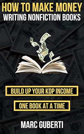 Unlock Your Earning Potential: A Comprehensive Review of ‘How To Make Money Writing Nonfiction Books: Build Up Your Kindle Income One Book At A Time’