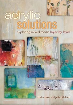 Transform Your Art with Expert Techniques: A Review of Acrylic Solutions: Exploring Mixed Media Layer by Layer