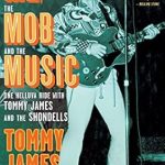 An Unforgettable Journey Through Music History: Me, the Mob, and the Music: One Helluva Ride with Tommy James & The Shondells