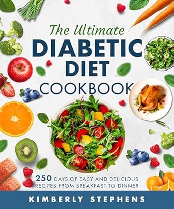 Transform Your Health with These Delicious Recipes: The Ultimate Diabetic Diet Cookbook: 250 Days of Low-Carb, Low-Sugar, and Low-Fat Recipes to Master Type 2 Diabetes and Pre-diabetes | Essential Food List … (Diabetic Healthy Living Cookbooks Book 1)
