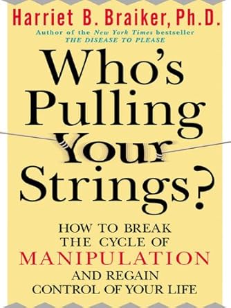 Uncover the Truth Behind Manipulation in ‘Who’s Pulling Your Strings?: How to Break the Cycle of Manipulation and Regain Control of Your Life’ – A Must-Read Review!