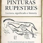Discover the Secrets of Ancient Art: A Review of Pinturas rupestres. Lectura, significado e historia (Spanish Edition)
