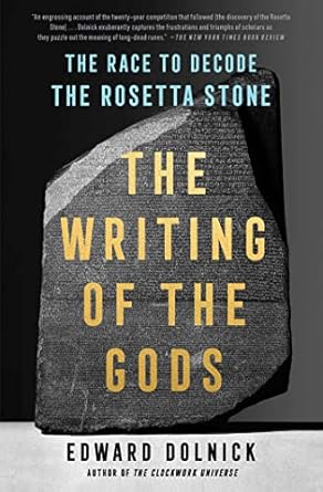 Unraveling Ancient Secrets: A Compelling Review of The Writing of the Gods: The Race to Decode the Rosetta Stone
