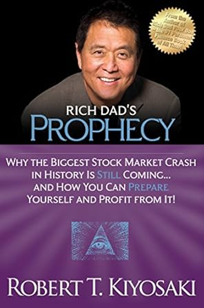 Must-Read Insights: Rich Dad’s Prophecy: Why the Biggest Stock Market Crash in History Is Still Coming…And How You Can Prepare Yourself and Profit from It!