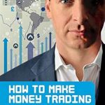 Unlock Your Financial Future: A Comprehensive Review of ‘How to Make Money Trading: Everything You Need to Know to Control Your Financial Future’
