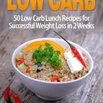 Discover the Secrets to Quick Weight Loss: A Review of ‘Low Carb Recipes: 50 Low Carb Lunch Recipes for Successful Weight Loss in 2 Weeks’