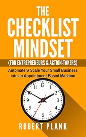 Unlock Your Business Potential: A Comprehensive Review of The Checklist Mindset For Entrepreneurs, Employees & Action-Takers: Automate & Scale Your Small Business or 9-5 Job into an Appointment-Based Machine