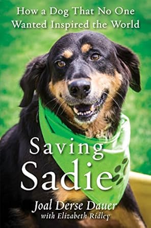 An Inspiring Tale of Resilience: A Review of ‘Saving Sadie: How a Dog That No One Wanted Inspired the World’