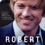 An Unforgettable Journey Through Stardom: Robert Redford: The Biography