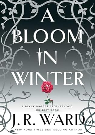Captivating Romance and Intrigue: A Bloom in Winter (The Black Dagger Brotherhood World) – A Must-Read Review!
