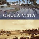 Discover the Transformation of a City: A Compelling Review of Chula Vista (Then and Now)
