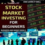 Unlock Your Financial Future: A Comprehensive Review of ‘Stock Market Investing For Beginners: Learn The Basics Of Stock Market Investing And Strategies In 5 Days And Learn It Well (Business And Money Series)’
