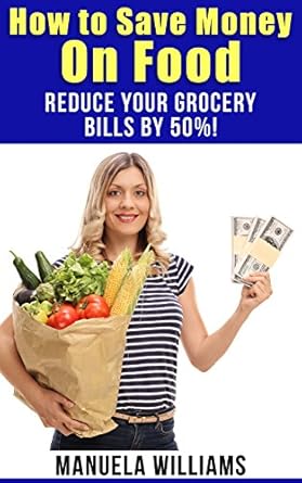 Discover the Secrets to Slash Your Grocery Bills: A Comprehensive Review of ‘How to Save Money on Food: Reduce Your Grocery Bills by 50%!’