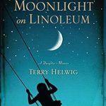 An Emotional Journey Through Family Memories: Moonlight on Linoleum: A Daughter’s Memoir