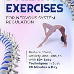 Transform Your Well-Being: A Comprehensive Review of ‘Somatic Exercises for Nervous System Regulation: Reduce Stress, Anxiety, and Tension with 50+ Easy Techniques in Just 20 Minutes a Day’ Transform Your Well-Being: A Comprehensive Review of ‘Somatic Exercises for Nervous System Regulation: Reduce Stress, Anxiety, and Tension with 50+ Easy Techniques in Just 20 Minutes a Day’