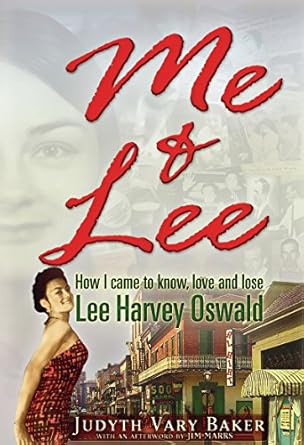 An Unforgettable Journey Through History: A Deep Dive into ‘Me & Lee: How I Came to Know, Love and Lose Lee Harvey Oswald’