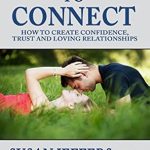 Transform Your Relationships: A Compelling Review of *Dare to Connect: How to Create Confidence, Trust and Loving Relationships* Transform Your Relationships: A Compelling Review of *Dare to Connect: How to Create Confidence, Trust and Loving Relationships*