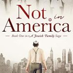 Discover the Unforgettable Journey of Resilience: Not In America: A Riveting Tale of Survival, Grief and Bravery, Book One in a Jewish Family Saga