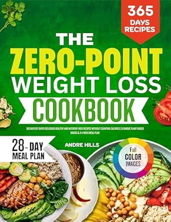 Unlock Your Healthiest Self: A Comprehensive Review of THE ZERO-COUNT WEIGHT LOSS COOKBOOK 2025: 365 Days Of Super Delicious Healthy And Nutrient-Rich Recipes Without Counting Calories | 31 Unique Plant-Based Dishes & A 4-Week Meal Plan