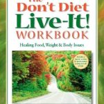 Transform Your Relationship with Food: A Comprehensive Review of The Don’t Diet, Live-It! Workbook – Healing Food, Weight and Body Issues Transform Your Relationship with Food: A Comprehensive Review of The Don’t Diet, Live-It! Workbook – Healing Food, Weight and Body Issues