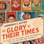 Unforgettable Insights: A Captivating Review of The Glory of Their Times: The Story of the Early Days of Baseball Told by the Men Who Played It