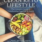 Discover the Secrets to a Healthier You: A Comprehensive Review of ‘Clean Keto Lifestyle: The Complete Guide to Transforming Your Life and Health’