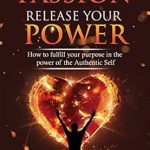 Unlock Your True Potential: A Comprehensive Review of ‘Discover Your Passion, Release Your Power: How To Fulfill Your Purpose In the Power of the Authentic Self (Authentic Self Series Book 2)’