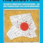 An Eye-Opening Exploration: The Ghost Map: The Story of London’s Most Terrifying Epidemic–and How It Changed Science, Cities, and the Modern World