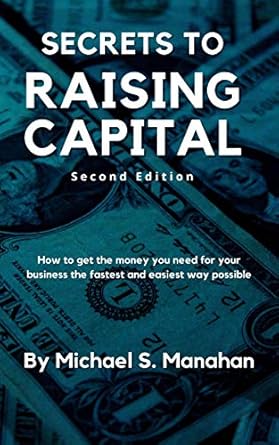 Unveiling the Game-Changer: A Comprehensive Review of ‘Secrets to Raising Capital: How to Get the Money You Need for Your Business the Fastest and Easiest Way Possible’