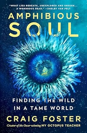 Discover the Transformative Journey of Healing in ‘Amphibious Soul: Finding the Wild in a Tame World—A Memoir of Nature’s Healing Power’
