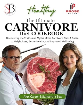 Discover the Benefits: A Comprehensive Review of The Ultimate Carnivore Diet Cookbook: Uncovering the Truths and Myths of the Carnivore Diet: A Guide to Weight Loss, Better Health, and Improved Well-being (Healthy Weight Loss Solutions)