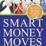 Transform Your Financial Future: A Comprehensive Review of ‘Smart Money Moves: Get on Track and Stay on Track Early in Your Career with These Tips, Hacks, and Strategies’ Transform Your Financial Future: A Comprehensive Review of ‘Smart Money Moves: Get on Track and Stay on Track Early in Your Career with These Tips, Hacks, and Strategies’