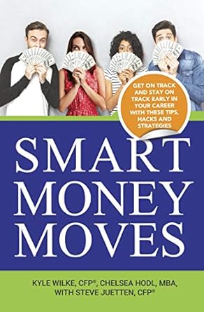 Transform Your Financial Future: A Comprehensive Review of ‘Smart Money Moves: Get on Track and Stay on Track Early in Your Career with These Tips, Hacks, and Strategies’