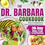 Discover the Secrets to Vibrant Health: A Review of The Dr. Barbara Cookbook: Delicious Plant-Based Recipes Guided by Barbara O’Neill’s Expertise | 28-Day Meal Plan for Energizing Wellness and Long-Lasting Health