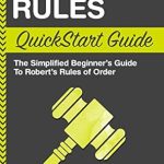 Unlock Effective Meetings: A Comprehensive Review of ‘Robert’s Rules QuickStart Guide: The Simplified Beginner’s Guide to Robert’s Rules of Order’ Unlock Effective Meetings: A Comprehensive Review of ‘Robert’s Rules QuickStart Guide: The Simplified Beginner’s Guide to Robert’s Rules of Order’