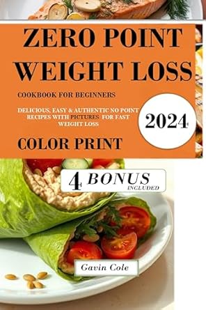 Discover the Secrets of Effortless Weight Loss: Zero Point Weight Loss Cookbook for Beginners – Delicious, Easy & Authentic No Point Recipes with Pictures for Fast Weight Loss (COLOR PRINT) [Print Replica]