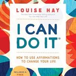 Transform Your Life: A Comprehensive Review of ‘I Can Do It: How to Use Affirmations to Change Your Life’ Transform Your Life: A Comprehensive Review of ‘I Can Do It: How to Use Affirmations to Change Your Life’
