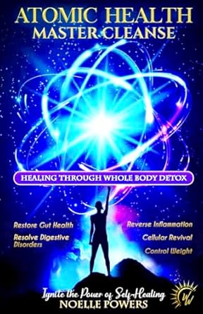 Transform Your Wellness Journey: A Comprehensive Review of ATOMIC HEALTH MASTER CLEANSE: Healing Through Whole Body Detox for Gut Health, Digestive Disorders, Inflammation, Reset Cellular Metabolism, and Weight Loss (WELLNESS WARRIOR WISDOM)