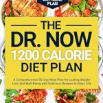 Discover the Secrets to Sustainable Weight Loss: A Review of ‘The Now 1200 Calorie Diet Plan: A Comprehensive 90-Day Meal Plan for Lasting Weight Loss and Well-Being with Delicious Recipes to Enjoy Life’