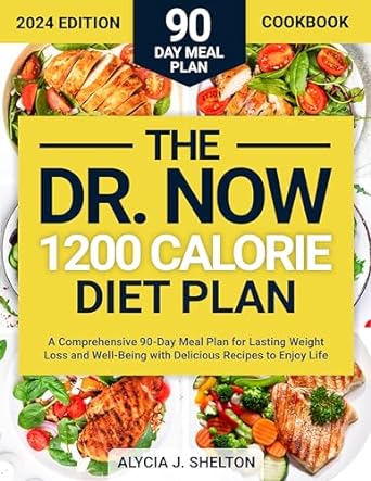 Discover the Secrets to Sustainable Weight Loss: A Review of ‘The Now 1200 Calorie Diet Plan: A Comprehensive 90-Day Meal Plan for Lasting Weight Loss and Well-Being with Delicious Recipes to Enjoy Life’