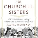 An Unforgettable Journey Through History: The Churchill Sisters: The Extraordinary Lives of Winston and Clementine’s Daughters