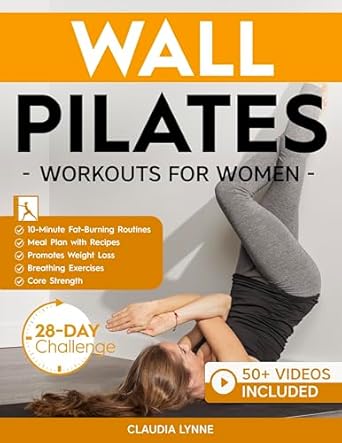 Transform Your Fitness Journey: A Review of ‘Wall Pilates Workouts for Women: 10-Minute Fat-Burning Routines for Core Strength, Stability, and Weight Loss—Includes 28-Day Transformation Challenge, Breathing Exercises, and Diet Plan with Recipes’