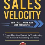 Unlock Your Sales Potential: A Compelling Review of ‘Sales Velocity: How To Sell More With Less Resistance’ Unlock Your Sales Potential: A Compelling Review of ‘Sales Velocity: How To Sell More With Less Resistance’
