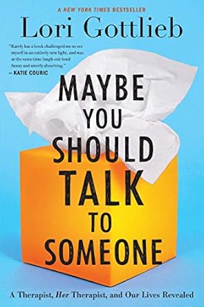 An Eye-Opening Journey Through Therapy: Maybe You Should Talk to Someone: A Therapist, HER Therapist, and Our Lives Revealed