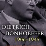 An Inspiring Exploration of Faith and Courage: Dietrich Bonhoeffer 1906-1945: Martyr, Thinker, Man of Resistance